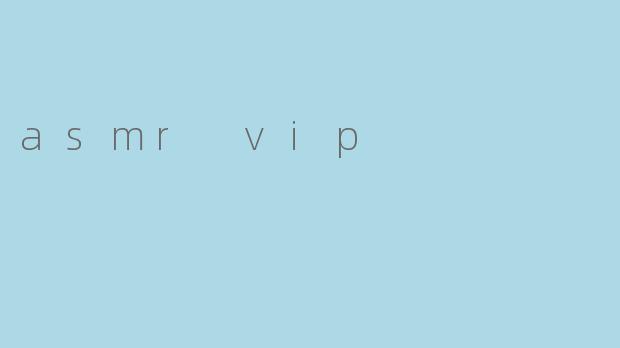 asmr vip